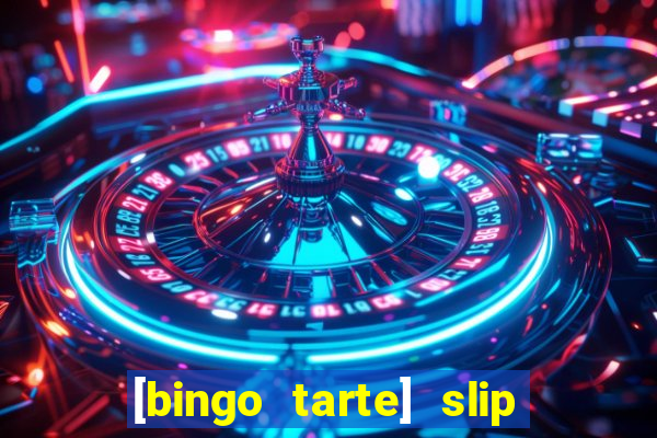 [bingo tarte] slip & stop